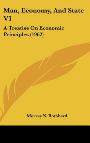 Könyv Man, Economy, and State V1: A Treatise on Economic Principles (1962) Murray N. Rothbard