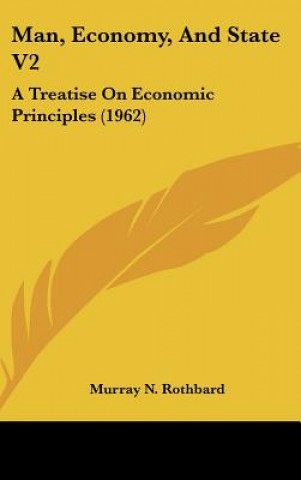 Книга Man, Economy, and State V2: A Treatise on Economic Principles (1962) Murray N. Rothbard