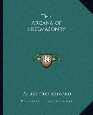 Könyv The Arcana of Freemasonry Albert Churchward