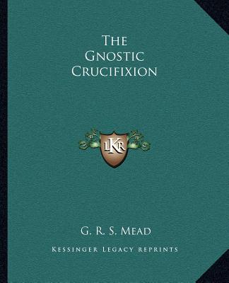 Book The Gnostic Crucifixion G. R. S. Mead