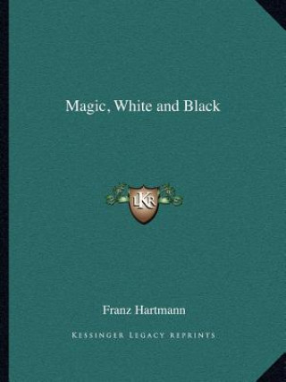 Könyv Magic, White and Black Franz Hartmann
