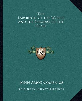 Libro The Labyrinth of the World and the Paradise of the Heart the Labyrinth of the World and the Paradise of the Heart Johann Amos Comenius