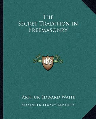 Kniha The Secret Tradition in Freemasonry Arthur Edward Waite