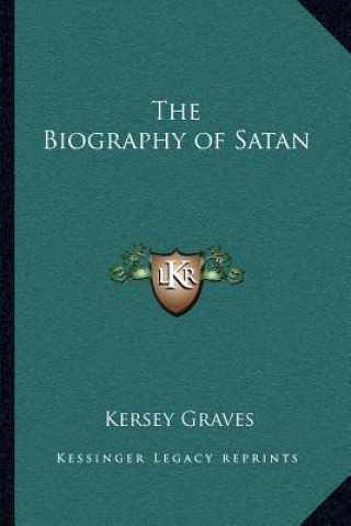 Kniha The Biography of Satan Kersey Graves