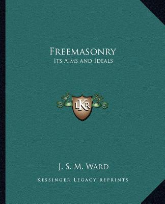 Kniha Freemasonry: Its Aims and Ideals J. S. M. Ward