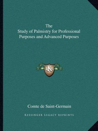 Książka The Study of Palmistry for Professional Purposes and Advanced Purposes Comte De Saint-Germain