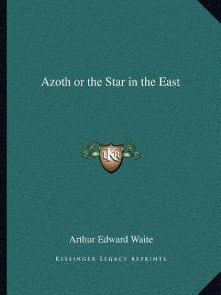 Kniha Azoth or the Star in the East Arthur Edward Waite