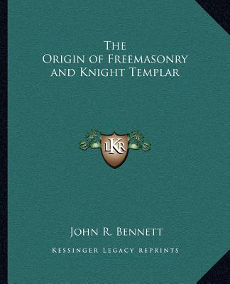 Kniha The Origin of Freemasonry and Knight Templar John R. Bennett