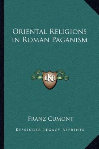 Kniha Oriental Religions in Roman Paganism Franz Valery Marie Cumont