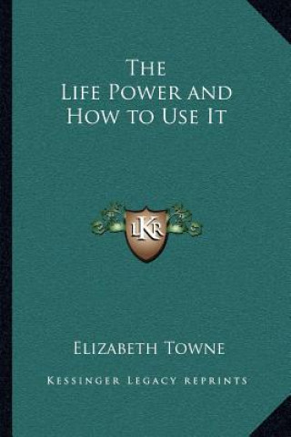 Kniha The Life Power and How to Use It Elizabeth Towne