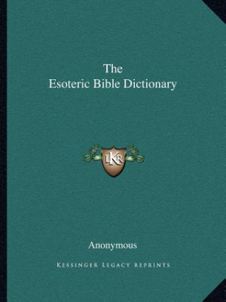 Книга The Esoteric Bible Dictionary Anonymous