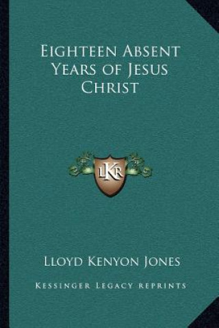 Książka Eighteen Absent Years of Jesus Christ Lloyd Kenyon Jones