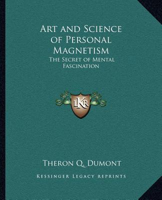 Carte Art and Science of Personal Magnetism: The Secret of Mental Fascination Theron Q. Dumont