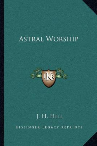 Knjiga Astral Worship J. H. Hill