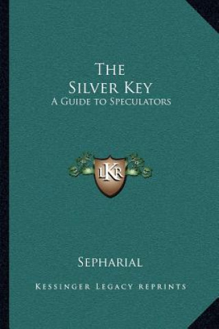 Kniha The Silver Key: A Guide to Speculators Sepharial