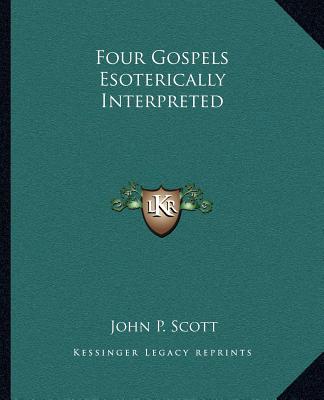 Kniha Four Gospels Esoterically Interpreted John P. Scott