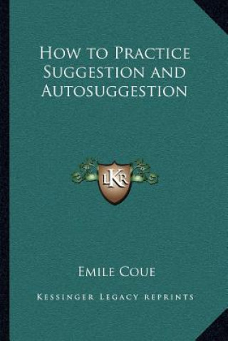 Livre How to Practice Suggestion and Autosuggestion Emile Coue