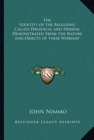 Carte The Identity of the Religions Called Druidical and Hebrew Demonstrated from the Nature and Objects of Their Worship John Nimmo