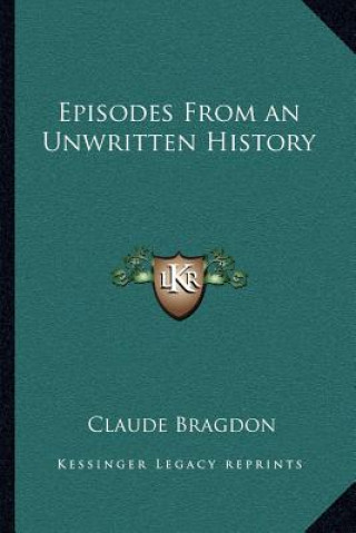 Książka Episodes From an Unwritten History Claude Fayette Bragdon