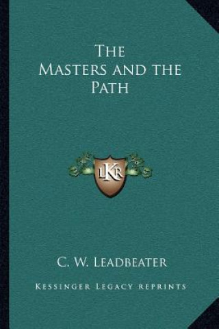 Kniha The Masters and the Path C. W. Leadbeater