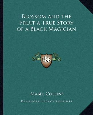 Könyv Blossom and the Fruit a True Story of a Black Magician Mabel Collins