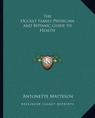 Knjiga The Occult Family Physician and Botanic Guide to Health Antonette Matteson