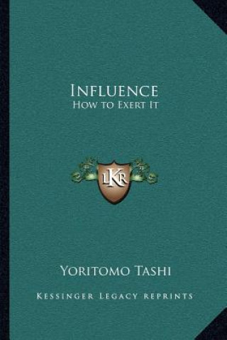 Kniha Influence: How to Exert It Yoritomo Tashi