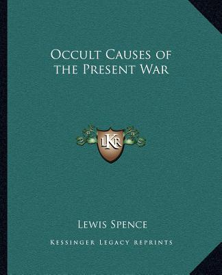 Könyv Occult Causes of the Present War Lewis Spence