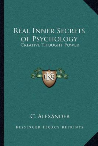 Carte Real Inner Secrets of Psychology: Creative Thought Power C. Alexander