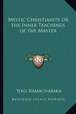 Книга Mystic Christianity or the Inner Teachings of the Master Yogi Ramacharaka
