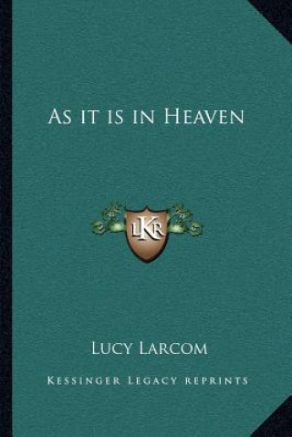 Knjiga As It Is in Heaven Lucy Larcom