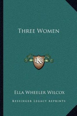 Kniha Three Women Ella Wheeler Wilcox