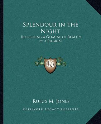 Buch Splendour in the Night: Recording a Glimpse of Reality by a Pilgrim Rufus M. Jones