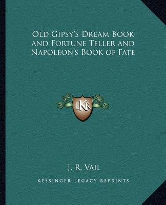 Kniha Old Gipsy's Dream Book and Fortune Teller and Napoleon's Book of Fate J. R. Vail