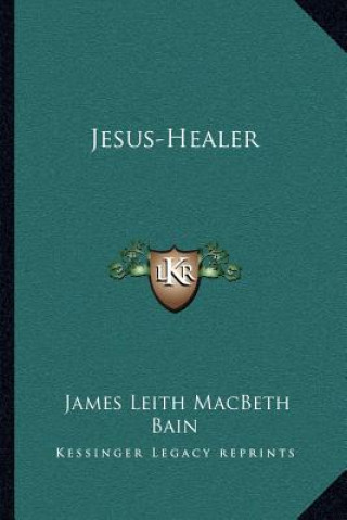 Buch Jesus-Healer James Leith Macbeth Bain