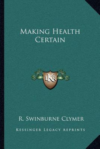 Kniha Making Health Certain R. Swinburne Clymer