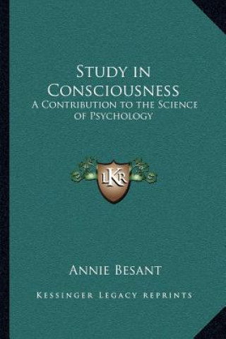 Kniha Study in Consciousness: A Contribution to the Science of Psychology Annie Besant