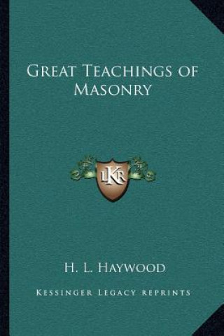 Könyv Great Teachings of Masonry H. L. Haywood