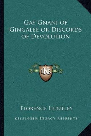 Könyv Gay Gnani of Gingalee or Discords of Devolution Florence Huntley