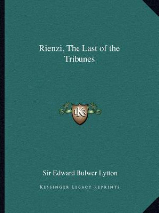 Kniha Rienzi, the Last of the Tribunes Edward Bulwer Lytton