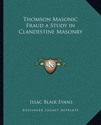 Book Thomson Masonic Fraud a Study in Clandestine Masonry Issac Blair Evans