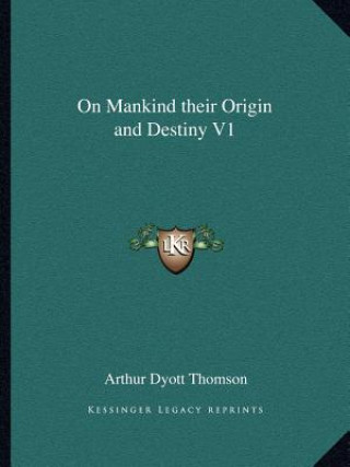 Book On Mankind Their Origin and Destiny V1 Arthur Dyott Thomson