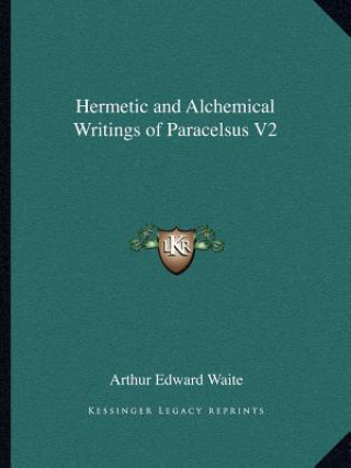 Carte Hermetic and Alchemical Writings of Paracelsus V2 Arthur Edward Waite
