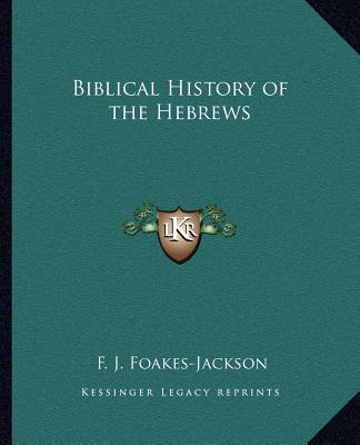 Könyv Biblical History of the Hebrews F. J. Foakes-Jackson