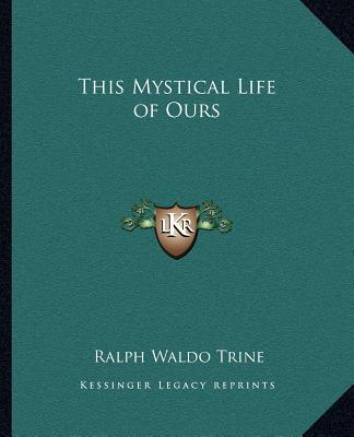 Book This Mystical Life of Ours Ralph Waldo Trine