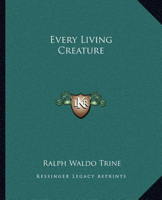 Könyv Every Living Creature Ralph Waldo Trine