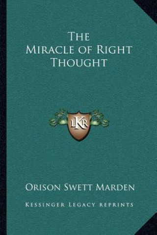 Книга The Miracle of Right Thought Orison Swett Marden