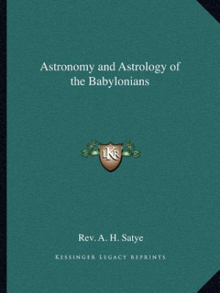 Knjiga Astronomy and Astrology of the Babylonians Rev A. H. Satye