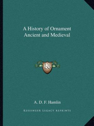 Buch A History of Ornament Ancient and Medieval A. D. F. Hamlin
