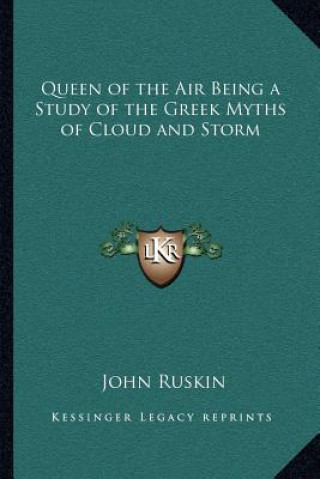 Книга Queen of the Air Being a Study of the Greek Myths of Cloud and Storm John Ruskin